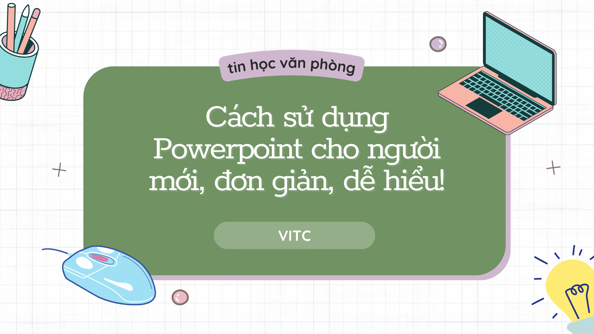 Cách làm Powerpoint cho người mới bắt đầu, cơ bản, dễ hiểu!